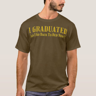 Kann ich jetzt Abschluss Fu in mein Bett zurückgeh T-Shirt