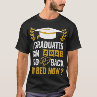 Kann ich jetzt nach meinem Abitur zurück ins Bett T-Shirt