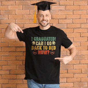 Kann ich jetzt nach meinem Abitur zurück ins Bett T-Shirt