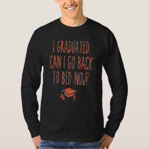 Kann ich jetzt nach meinem Abitur zurück ins Bett T-Shirt