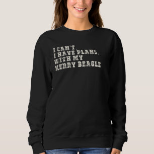 Kann ich keine Pläne mit meinem Kerry Beagle mache Sweatshirt