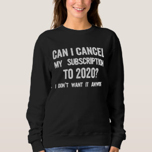 Kann ich mein Abonnement für 2020 kündigen Sweatshirt