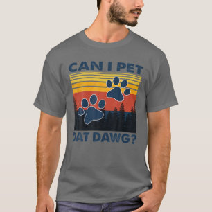 Kann ich mit Dat Dawg essen, lustige Hunde Lover? T-Shirt