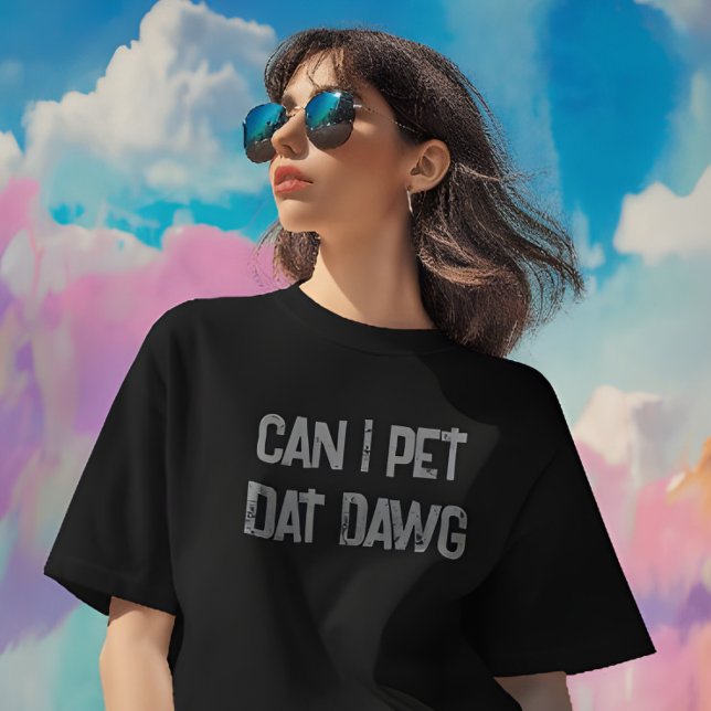 Kann ich mit Dawg essen gehen? Funny Meme T - Shir T-Shirt (Viral meme tee – “Can I Pet Dat Dawg?” shirt for dog lovers, Vine fans, and meme collectors)