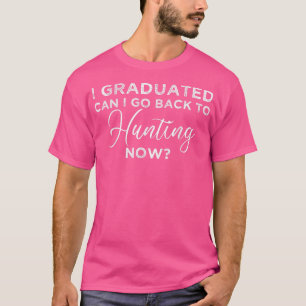 Kann ich mit meinem Abitur zurück zur Jagd gehen? T-Shirt