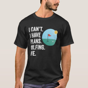 Kann ich nicht mit einem tollen Golfer-Zitat Golf  T-Shirt