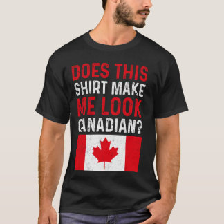 Kann ich so kanadisch aussehen - kanadische Flagge T-Shirt
