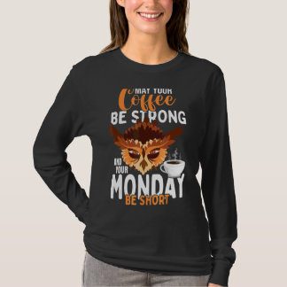 Kann Ihr Kaffee stark sein und Ihr Montag Kurz sei T-Shirt