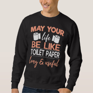 Kann Ihr Leben wie Toilettenpapier lang und nützli Sweatshirt