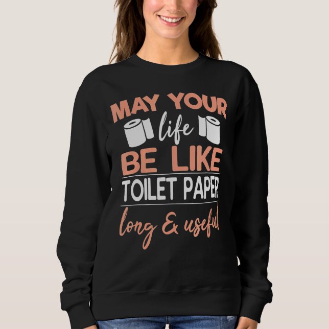 Kann Ihr Leben wie Toilettenpapier lang und nützli Sweatshirt (Vorderseite)