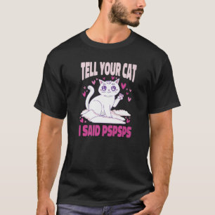 Kann Ihrer Katze sagen, ich sagte Pspsps Niedliche T-Shirt