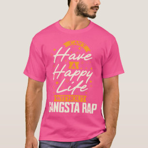 Kann kein glückliches Leben ohne Gangsta-Rap haben T-Shirt