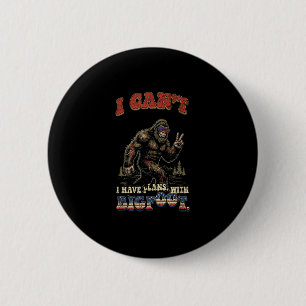 Kann keine Pläne mit Bigfoot machenlustig patrioti Button