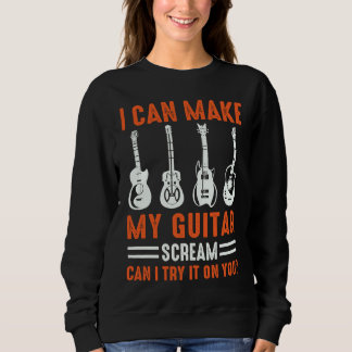 Kann meine Gitarre zum Schreien bringen Kann ich e Sweatshirt