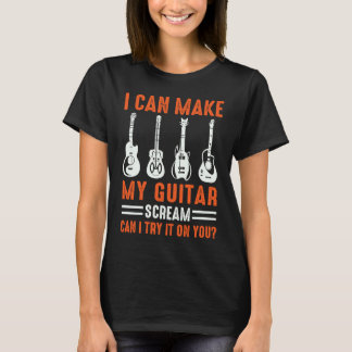 Kann meine Gitarre zum Schreien bringen Kann ich e T-Shirt