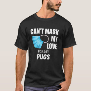 Kann meine Liebe für Pug-Hund maskieren T-Shirt
