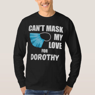 Kann meine Liebe nicht für Dorothy 2020 fragen T-Shirt