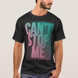 Kann mich nicht aufhalten T-Shirt