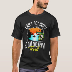 Kann nicht ausgehen und eine Forellenforelle fisch T-Shirt