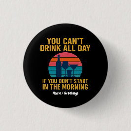 Kann nicht den ganzen Tag trinken, wenn du nicht a Button