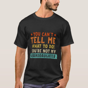 Kann nicht sagen, was ich tun soll, nicht Enkelin T-Shirt