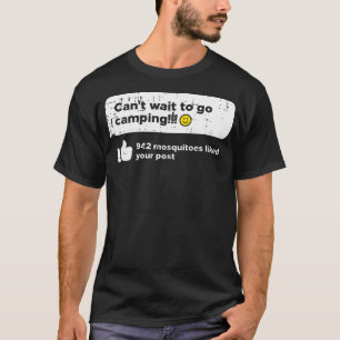 Kann nicht warten, Camping zu gehen Mücken Camper  T-Shirt