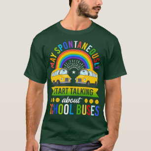 Kann spontan anfangen, über Schulbusse zu sprechen T-Shirt