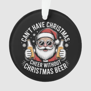 Kann Weihnachtsfreude nicht ohne Bier haben Santa Ornament