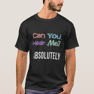 Kannst du mich hören? Absolut. T-Shirt