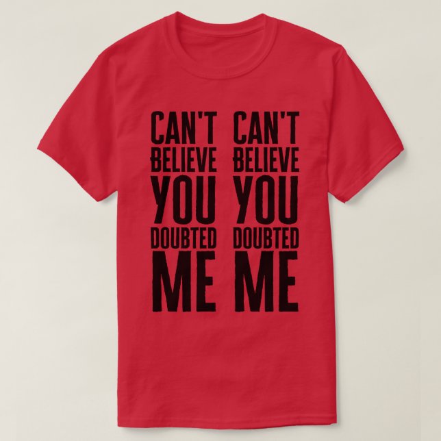 Kant glaubt, du hast mich bezweifelt T-Shirt (Design vorne)