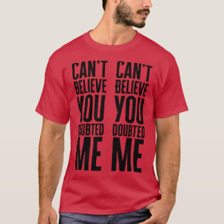 Kant glaubt, du hast mich bezweifelt T-Shirt