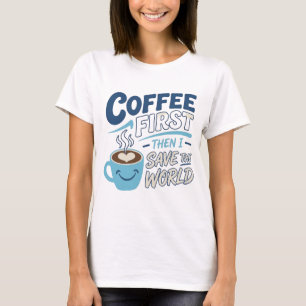 Kantiges Blau KAFFEE ZUERST RETTE DIE WELT Kreativ T-Shirt