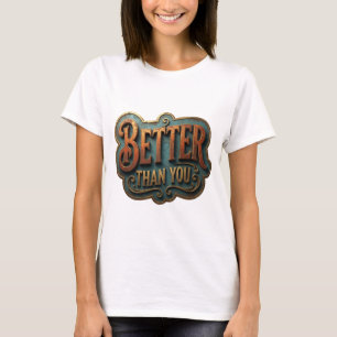 Kantiges Gold BETTER THAN YOU Slogandesign T-Shirt