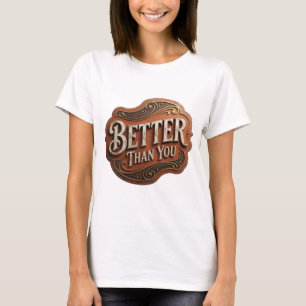 Kantiges Gold BETTER THAN YOU Slogandesign v2 T-Shirt