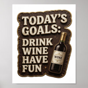 Kantiges Gold HEUTIGE ZIELE WEIN TRINKEN SPAß HABE Poster