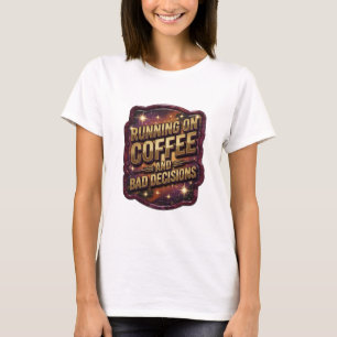 Kantiges Gold LÄUFT AUF KAFFEE UND SCHLECHTEN ENTS T-Shirt