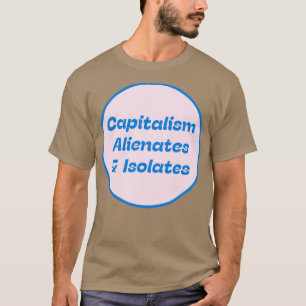 Kapitalismus entfremdet isoliert T-Shirt