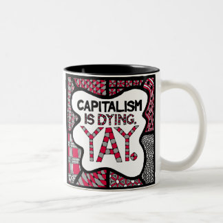 Kapitalismus ist sterbendes Yay - Tasse für Snarky