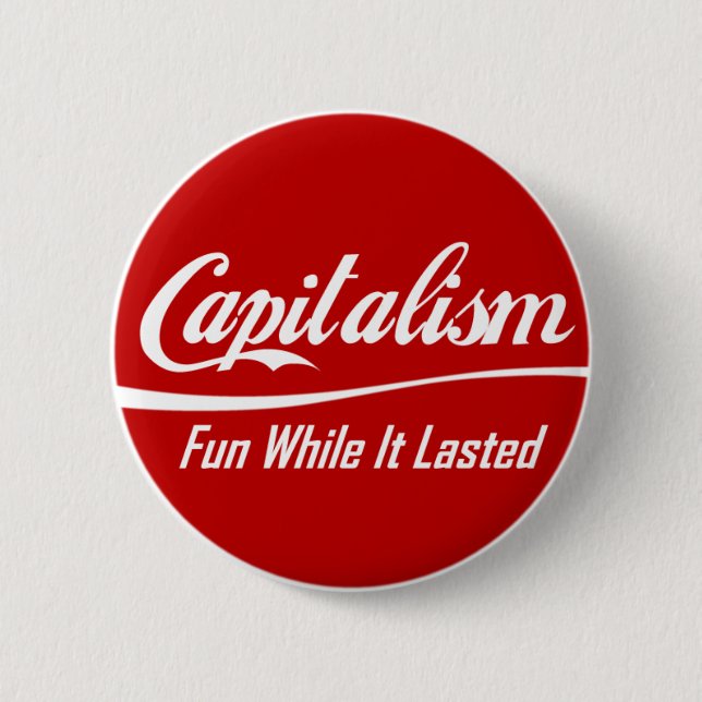 Kapitalismus: Spaß, während er dauerte Button (Vorderseite)
