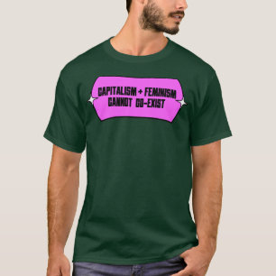 Kapitalismus und Feminismus können nicht nebeneina T-Shirt