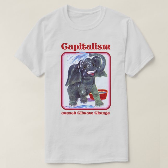 Kapitalismus verursachte den Klimawandel T-Shirt (Design vorne)