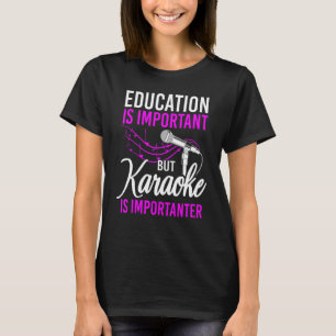 Karaoke Singer Bildung ist wichtig, Karaoke jedoch T-Shirt