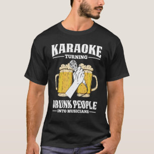 Karaoke verwandelt Betrunkene Menschen in Musiker  T-Shirt