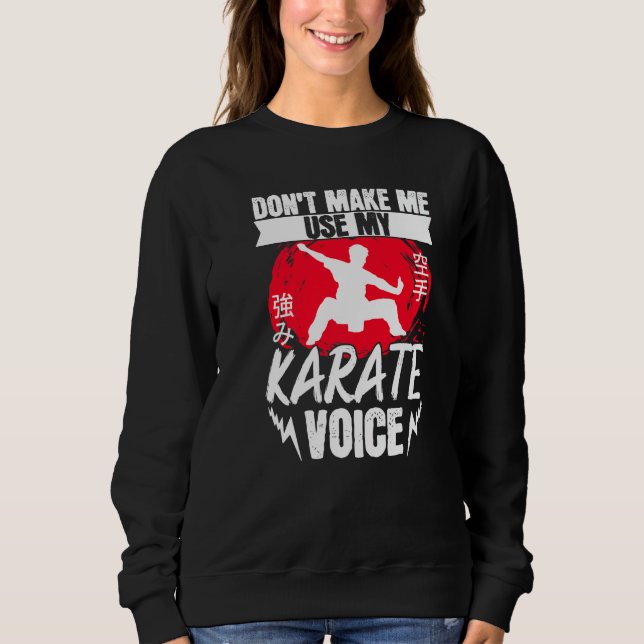 Karate Black Belt Gi Uniform Dont Make Me Use My K Sweatshirt (Vorderseite)