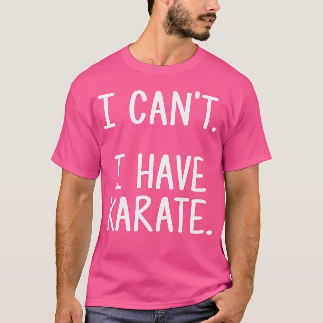 Karate Funny Shirt - ich kann nicht. Ich habe Kara (Vorderseite)