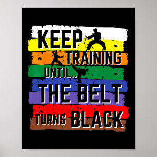 Karate-Geschenke Weiter trainieren, bis der Gürtel Poster