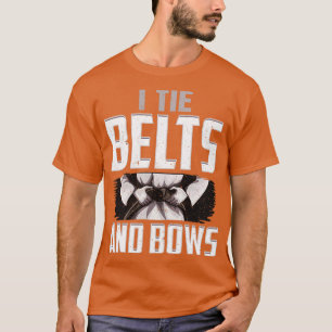 Karate I Krawatte Belts Not Bows Martial Arts Girl T-Shirt