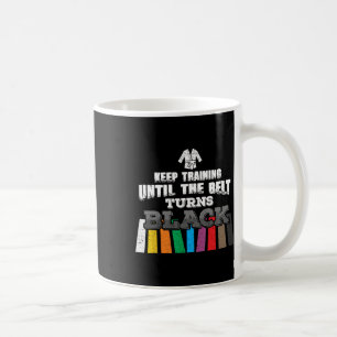 Karate Taekwondo - Weiter trainieren, bis der Gürt Kaffeetasse