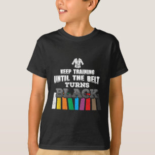 Karate Taekwondo - Weiter trainieren, bis der Gürt T-Shirt