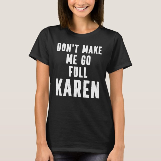 Karen Zitat mache mich nicht zu Vollkaren Meme T-Shirt (Vorderseite)